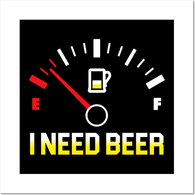 Fuel Gauge I Need Beer Gift For Beer Lover Wall Art by TeeSky